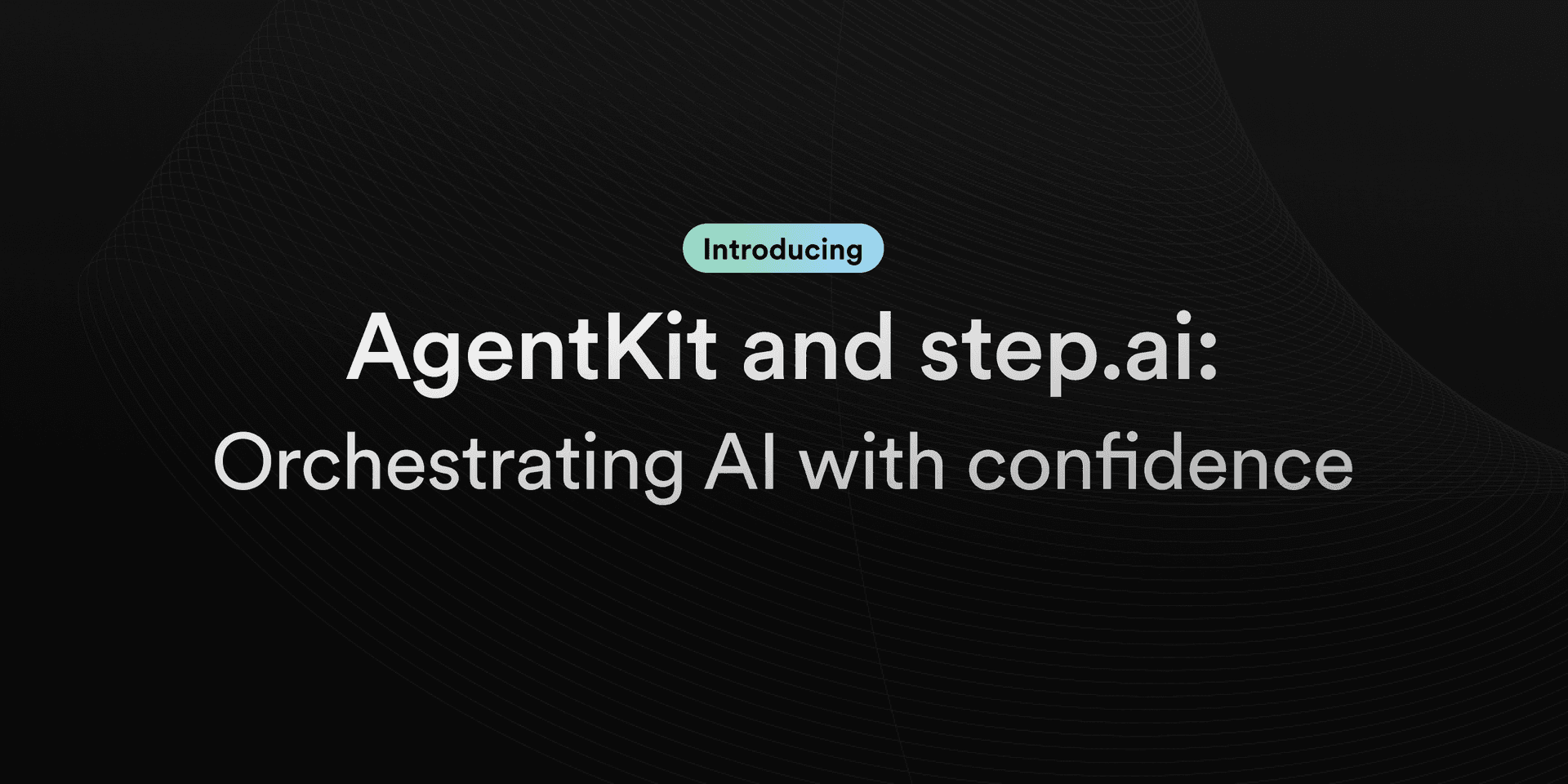 Featured image for Introducing AgentKit and step.ai: orchestrating AI with confidence blog post